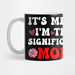 It's Me Hi I'm The Significant Mom Mother's Day Mama Mug